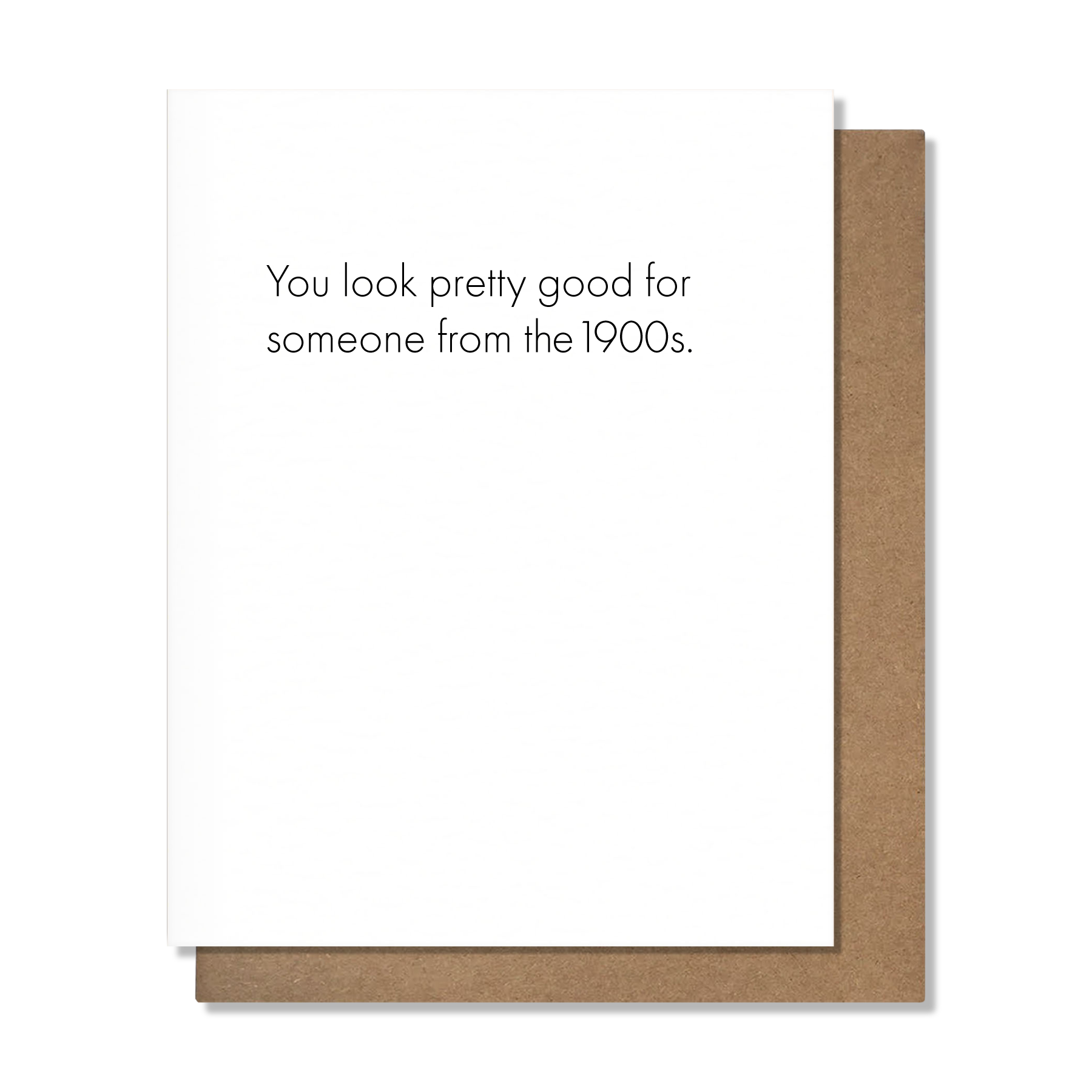 You Look Pretty Good for Someone from the 1900s - Birthday Card