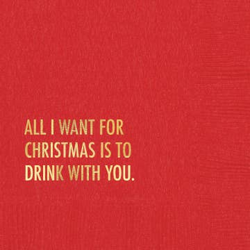 All I Want For Christmas Is To Drink With You - Cocktail Napkins