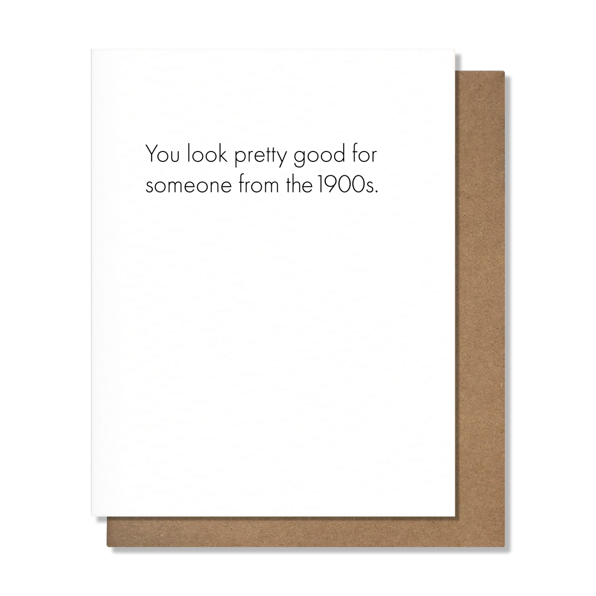 You Look Pretty Good for Someone from the 1900s - Birthday Card