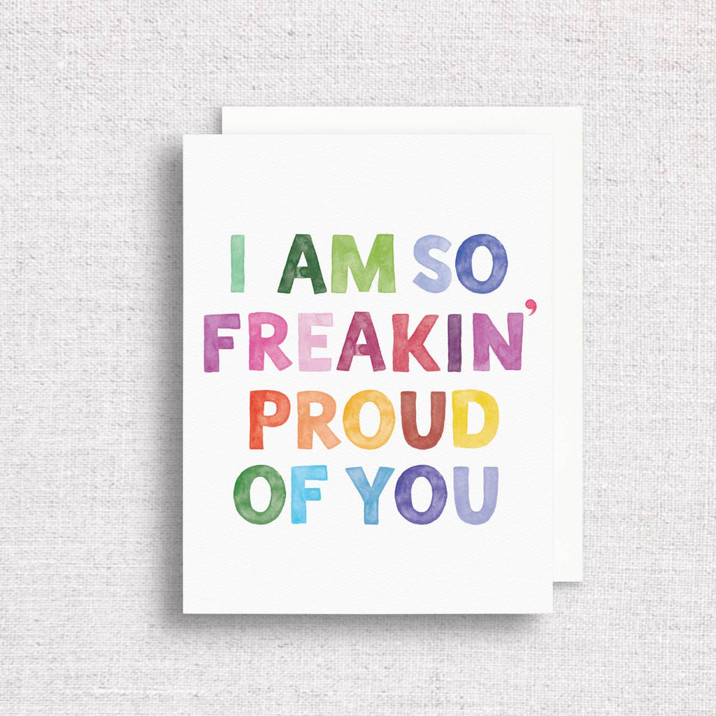 I Am So Freakin' Proud of You Greeting Card