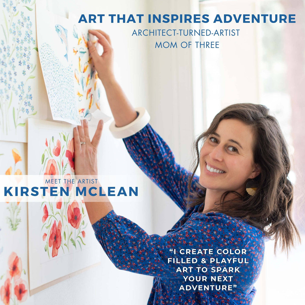 Watercolor Wednesday artist Kirsten McLean, architect turned artist and mom of three, hanging watercolor prints of wildflowers, fish, and poppies on a studio wall, with quote I create color filled and playful art to spark your next adventure