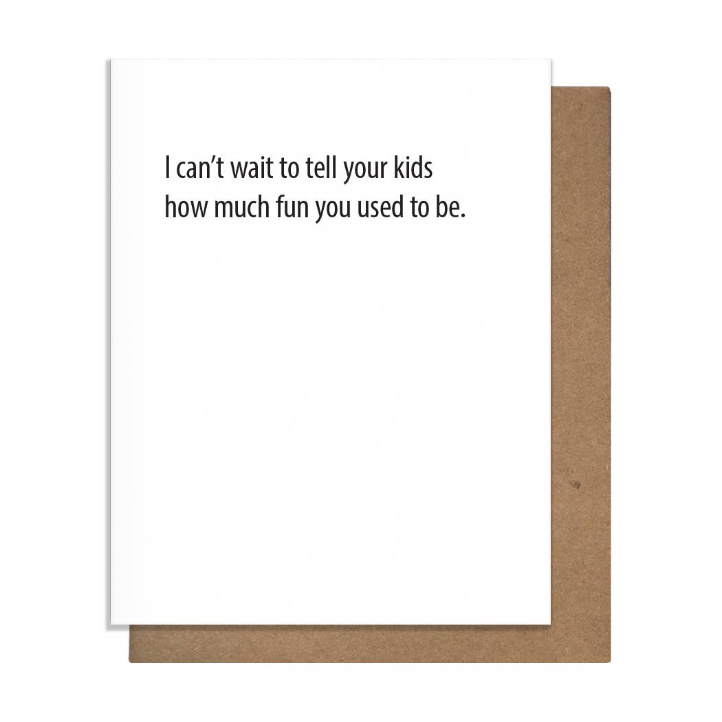 I Can't Wait to Tell Your Kids How Much Fun You Used to Be - Baby Card