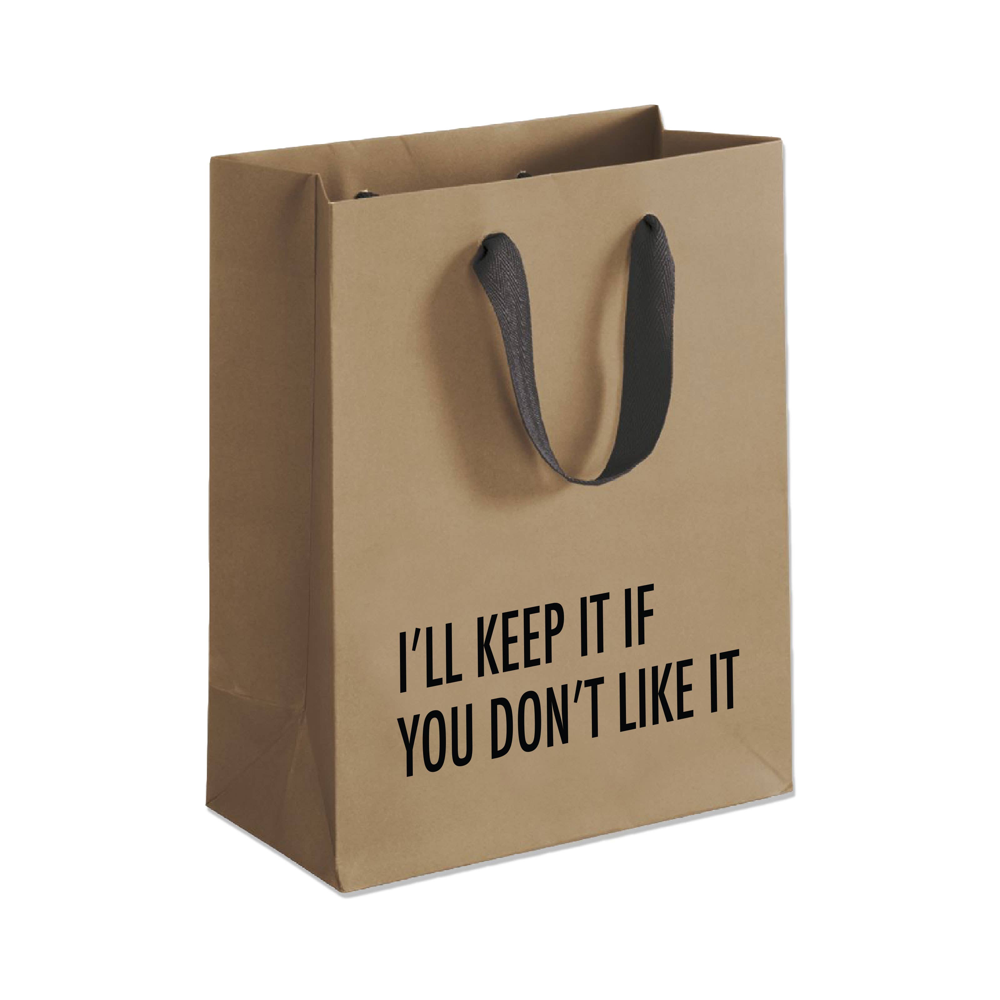 I'll Keep It If You Don't Like It - Gift Bag