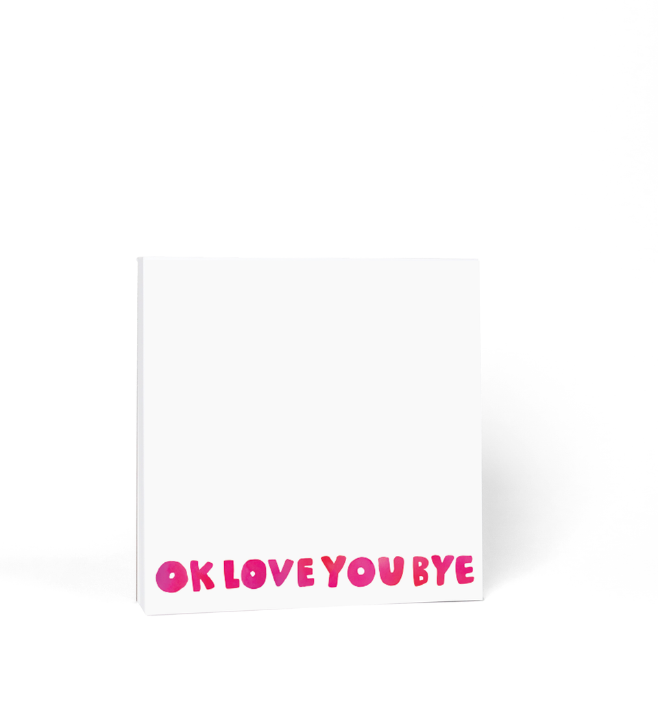 Ok Love You Bye Chunky Square Notepad