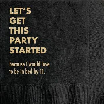 Black cocktail napkin with gold foil text reading Let's get this party started because I would love to be in bed by 11