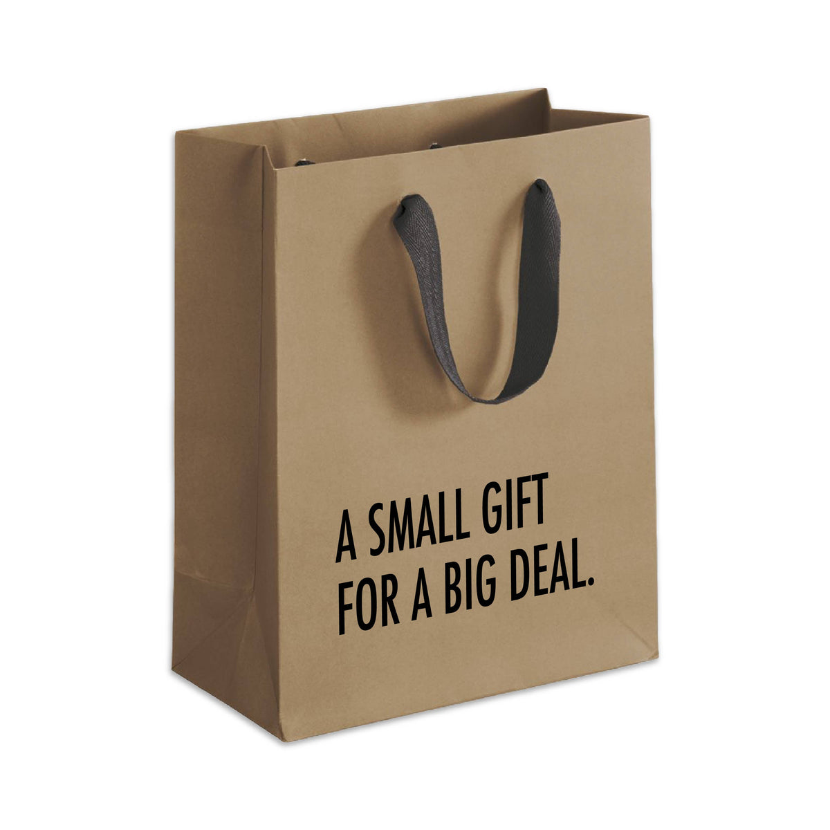 Kraft paper gift bag with black cloth handles printed A SMALL GIFT FOR A BIG DEAL in black capital letters, on white