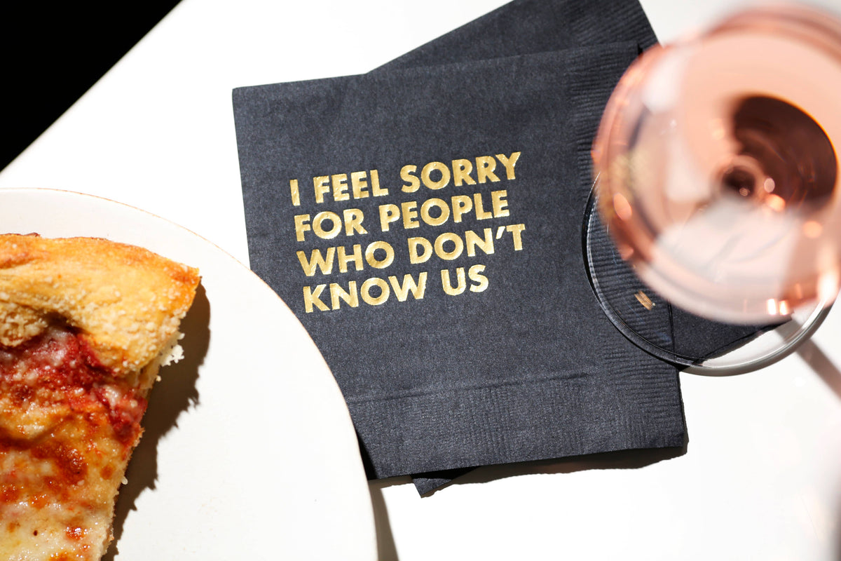 I Feel Sorry for People Who Don't Know Us - Cocktail Napkins